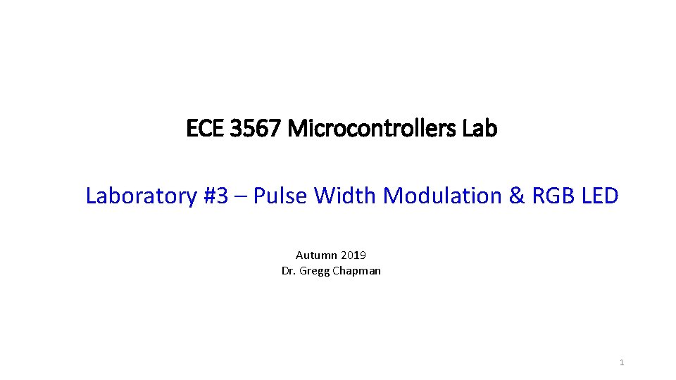 ECE 3567 Microcontrollers Laboratory #3 – Pulse Width Modulation & RGB LED Autumn 2019