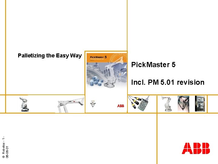 Palletizing the Easy Way Pick. Master 5 © Robotics - 1 06 -06 -01