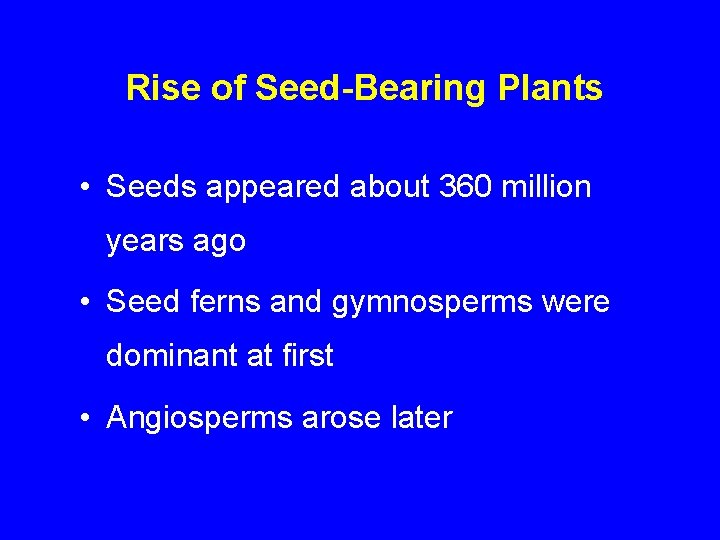 Rise of Seed-Bearing Plants • Seeds appeared about 360 million years ago • Seed