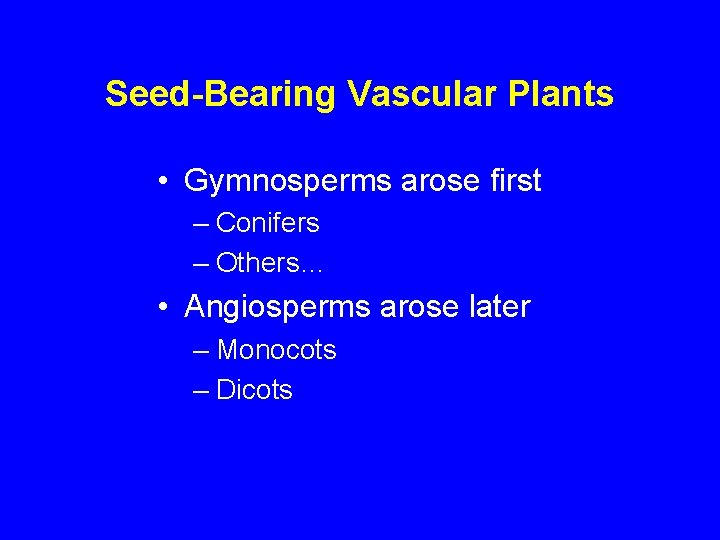 Seed-Bearing Vascular Plants • Gymnosperms arose first – Conifers – Others… • Angiosperms arose