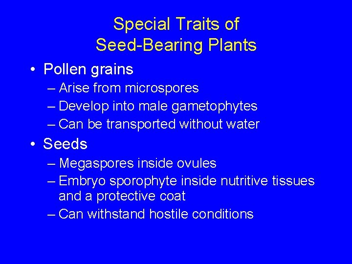 Special Traits of Seed-Bearing Plants • Pollen grains – Arise from microspores – Develop