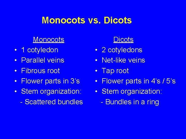 Monocots vs. Dicots • • • Monocots 1 cotyledon Parallel veins Fibrous root Flower