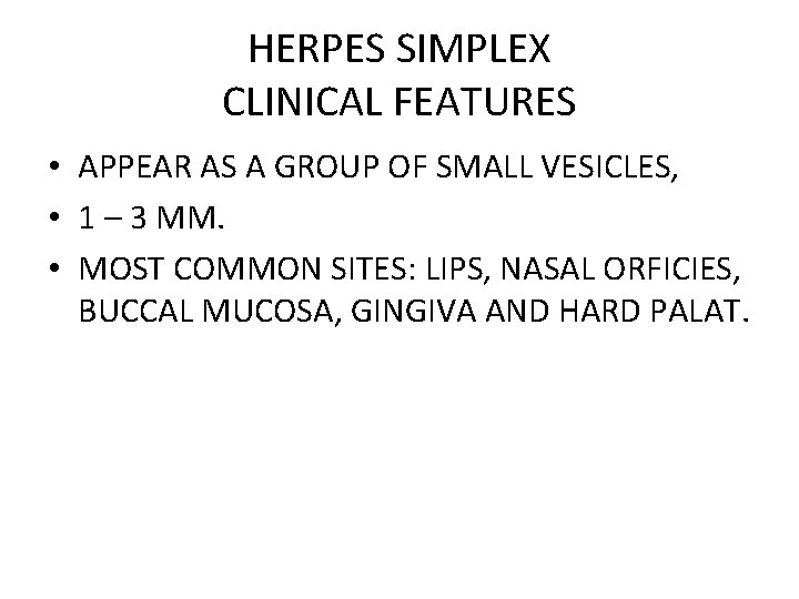 HERPES SIMPLEX CLINICAL FEATURES • APPEAR AS A GROUP OF SMALL VESICLES, • 1