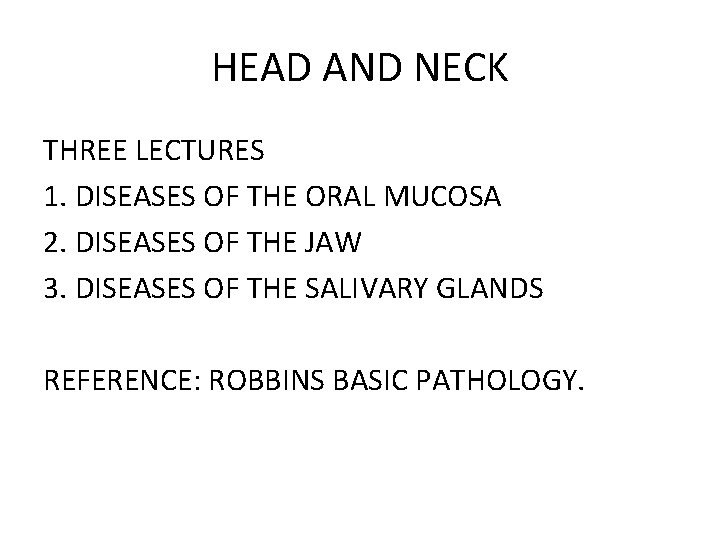 HEAD AND NECK THREE LECTURES 1. DISEASES OF THE ORAL MUCOSA 2. DISEASES OF