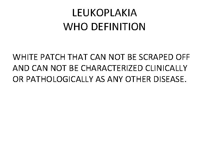 LEUKOPLAKIA WHO DEFINITION WHITE PATCH THAT CAN NOT BE SCRAPED OFF AND CAN NOT