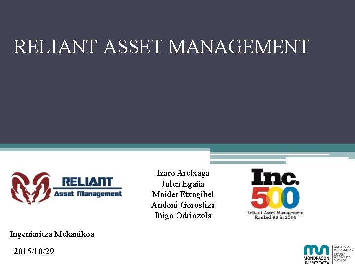 RELIANT ASSET MANAGEMENT Izaro Aretxaga Julen Egaña Maider Etxagibel Andoni Gorostiza Iñigo Odriozola Ingeniaritza