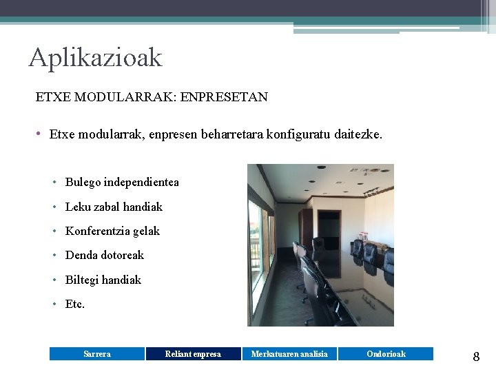 Aplikazioak ETXE MODULARRAK: ENPRESETAN • Etxe modularrak, enpresen beharretara konfiguratu daitezke. • Bulego independientea