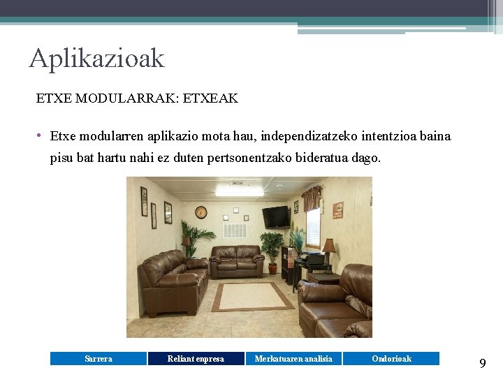 Aplikazioak ETXE MODULARRAK: ETXEAK • Etxe modularren aplikazio mota hau, independizatzeko intentzioa baina pisu