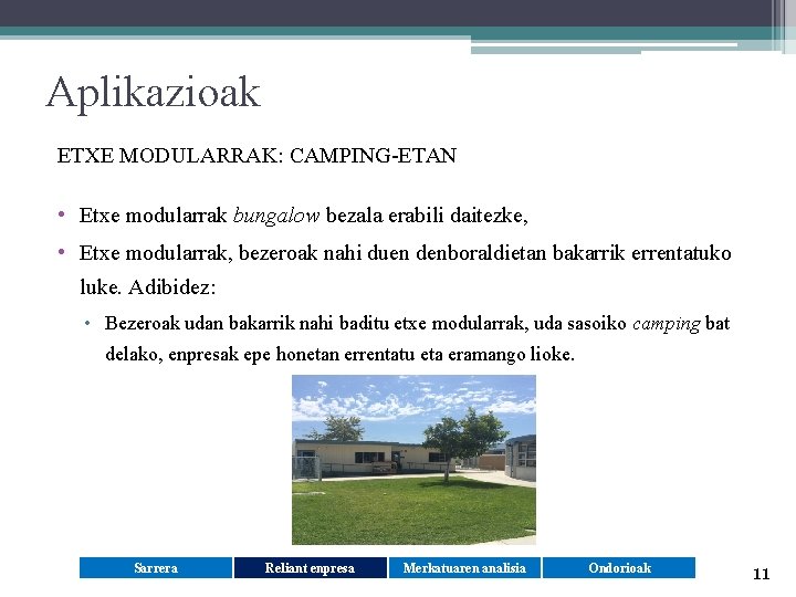 Aplikazioak ETXE MODULARRAK: CAMPING-ETAN • Etxe modularrak bungalow bezala erabili daitezke, • Etxe modularrak,