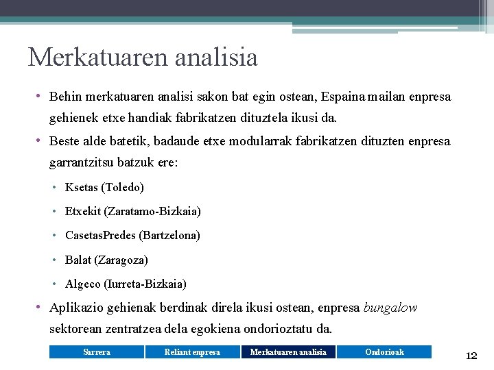 Merkatuaren analisia • Behin merkatuaren analisi sakon bat egin ostean, Espaina mailan enpresa gehienek