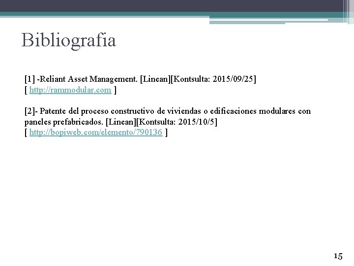 Bibliografia [1] -Reliant Asset Management. [Linean][Kontsulta: 2015/09/25] [ http: //rammodular. com ] [2]- Patente