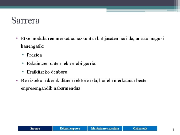 Sarrera • Etxe modularren merkatua hazkuntza bat jasaten hari da, arrazoi nagusi hauengatik: •