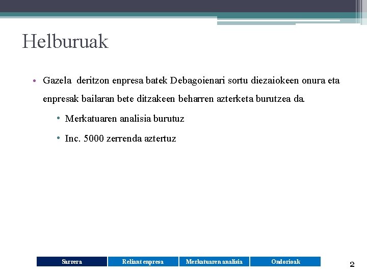 Helburuak • Gazela deritzon enpresa batek Debagoienari sortu diezaiokeen onura eta enpresak bailaran bete