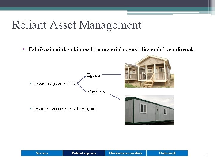 Reliant Asset Management • Fabrikazioari dagokionez hiru material nagusi dira erabiltzen direnak. Egurra •