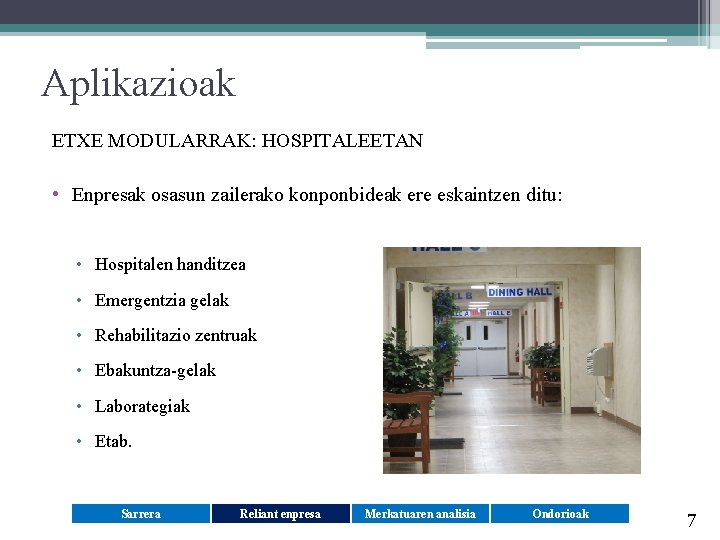 Aplikazioak ETXE MODULARRAK: HOSPITALEETAN • Enpresak osasun zailerako konponbideak ere eskaintzen ditu: • Hospitalen