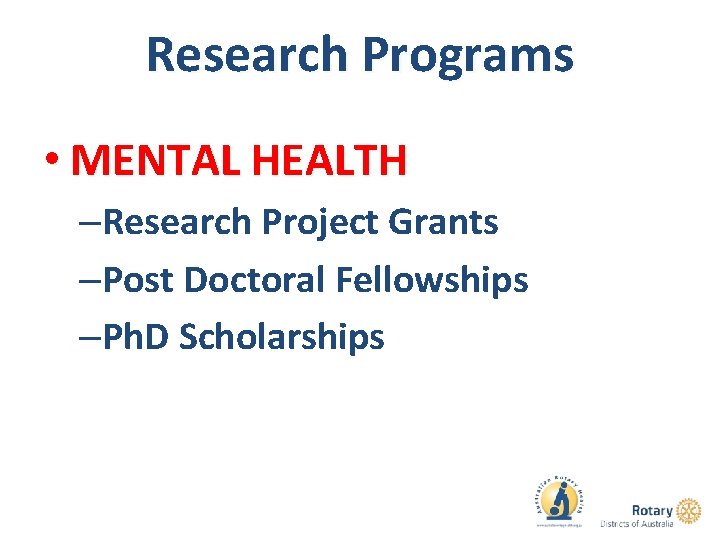 Research Programs • MENTAL HEALTH –Research Project Grants –Post Doctoral Fellowships –Ph. D Scholarships