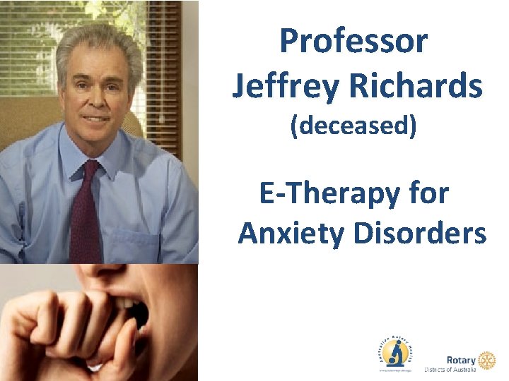 Professor Jeffrey Richards (deceased) E-Therapy for Anxiety Disorders 