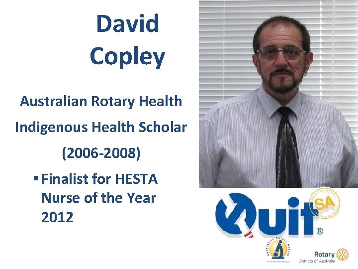 David Copley Australian Rotary Health Indigenous Health Scholar (2006 -2008) § Finalist for HESTA