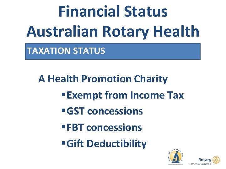 Financial Status Australian Rotary Health TAXATION STATUS A Health Promotion Charity § Exempt from