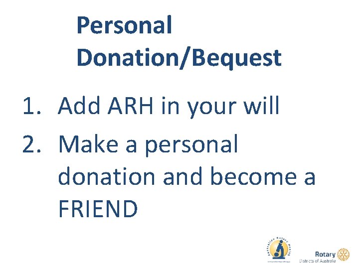 Personal Donation/Bequest 1. Add ARH in your will 2. Make a personal donation and