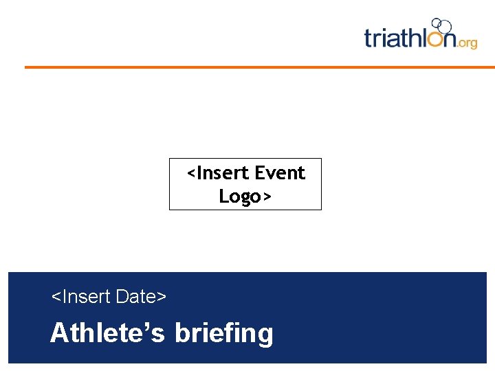 <Insert Event Logo> <Insert Date> Athlete’s briefing 