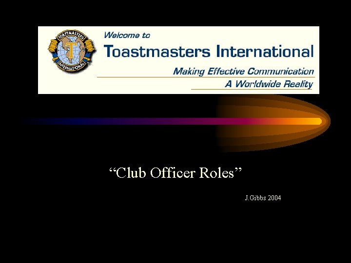 “Club Officer Roles” J. Gibbs 2004 