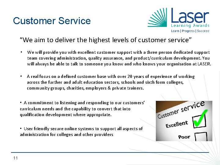 Customer Service “We aim to deliver the highest levels of customer service” • We