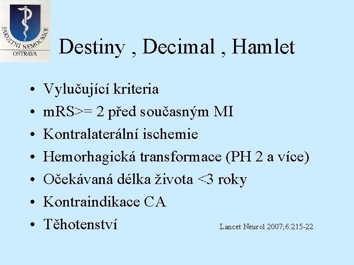 Destiny , Decimal , Hamlet • • Vylučující kriteria m. RS>= 2 před současným