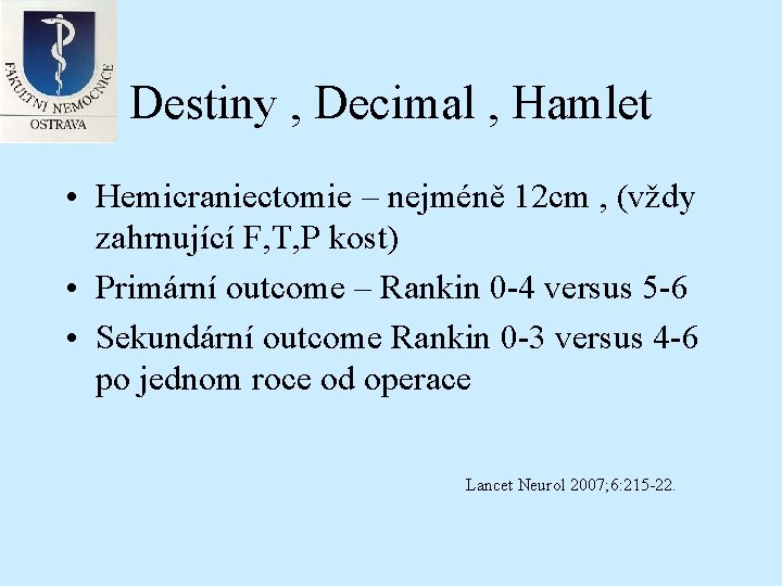 Destiny , Decimal , Hamlet • Hemicraniectomie – nejméně 12 cm , (vždy zahrnující