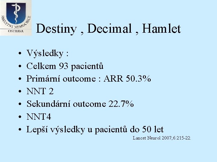 Destiny , Decimal , Hamlet • • Výsledky : Celkem 93 pacientů Primární outcome