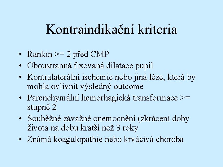 Kontraindikační kriteria • Rankin >= 2 před CMP • Oboustranná fixovaná dilatace pupil •