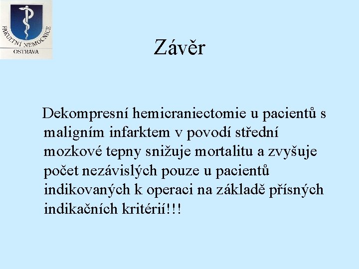 Závěr Dekompresní hemicraniectomie u pacientů s maligním infarktem v povodí střední mozkové tepny snižuje