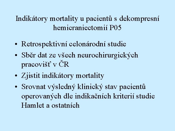 Indikátory mortality u pacientů s dekompresní hemicraniectomií P 05 • Retrospektivní celonárodní studie •