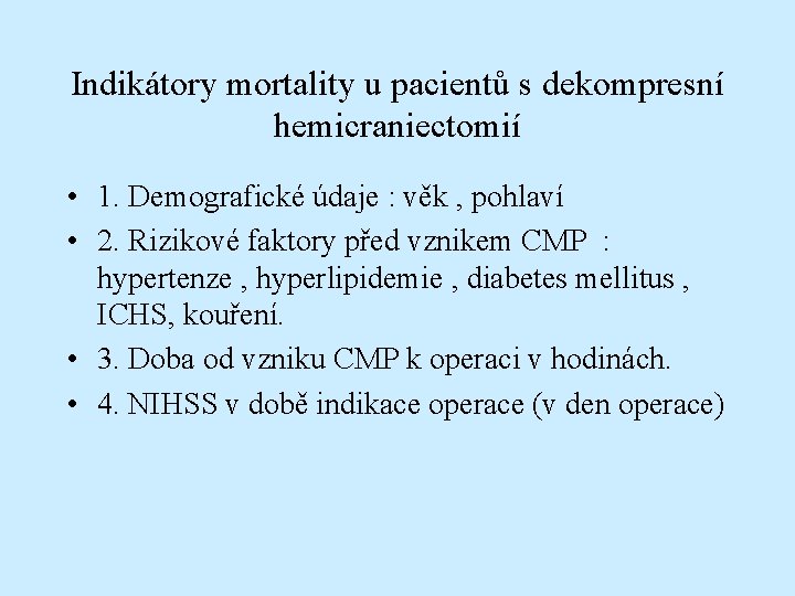 Indikátory mortality u pacientů s dekompresní hemicraniectomií • 1. Demografické údaje : věk ,
