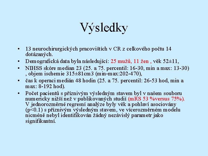 Výsledky • 13 neurochirurgických pracovištích v CR z celkového počtu 14 dotázaných. • Demografická