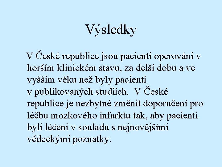 Výsledky V České republice jsou pacienti operováni v horším klinickém stavu, za delší dobu