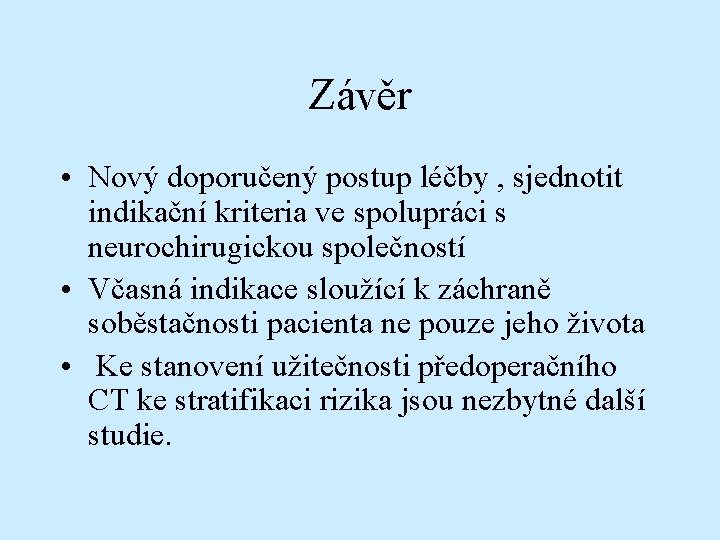 Závěr • Nový doporučený postup léčby , sjednotit indikační kriteria ve spolupráci s neurochirugickou