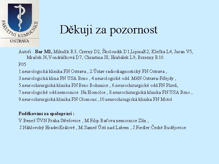 Děkuji za pozornost Autoři : Bar M 1, Mikulík R 3, Czerny D 2,