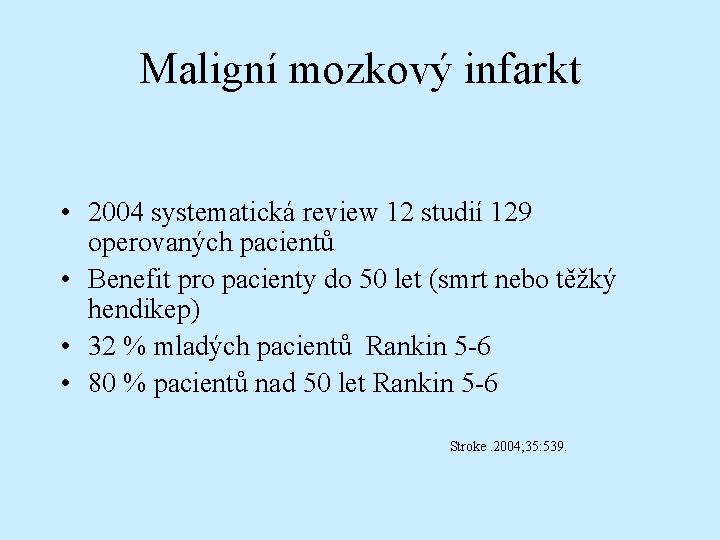 Maligní mozkový infarkt • 2004 systematická review 12 studií 129 operovaných pacientů • Benefit