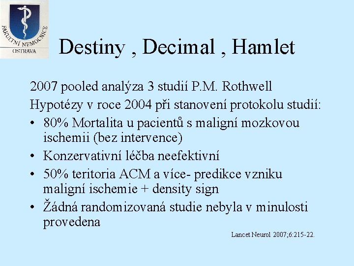 Destiny , Decimal , Hamlet 2007 pooled analýza 3 studií P. M. Rothwell Hypotézy