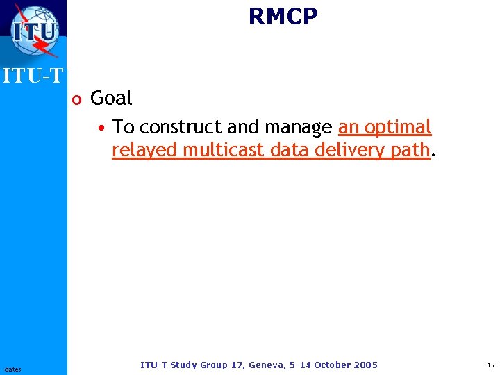 RMCP ITU-T dates o Goal • To construct and manage an optimal relayed multicast