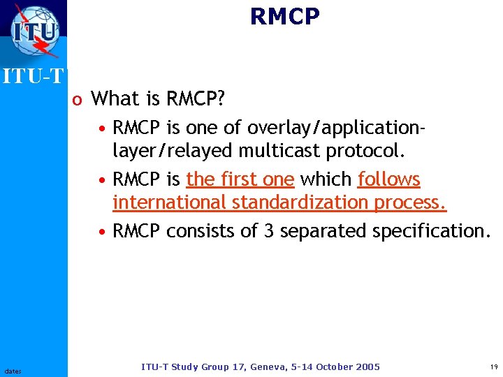 RMCP ITU-T dates o What is RMCP? • RMCP is one of overlay/applicationlayer/relayed multicast