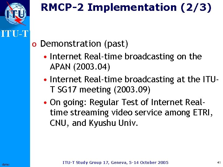 RMCP-2 Implementation (2/3) ITU-T dates o Demonstration (past) • Internet Real-time broadcasting on the