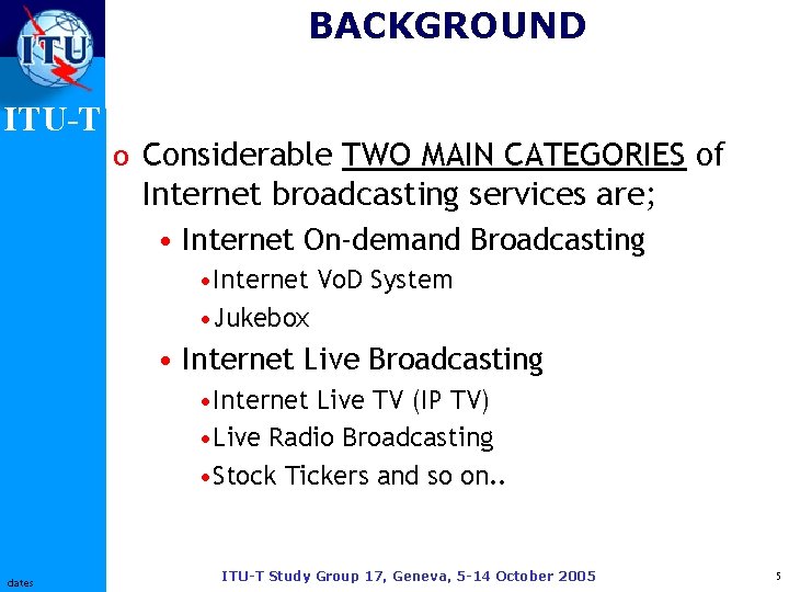 BACKGROUND ITU-T o Considerable TWO MAIN CATEGORIES of Internet broadcasting services are; • Internet