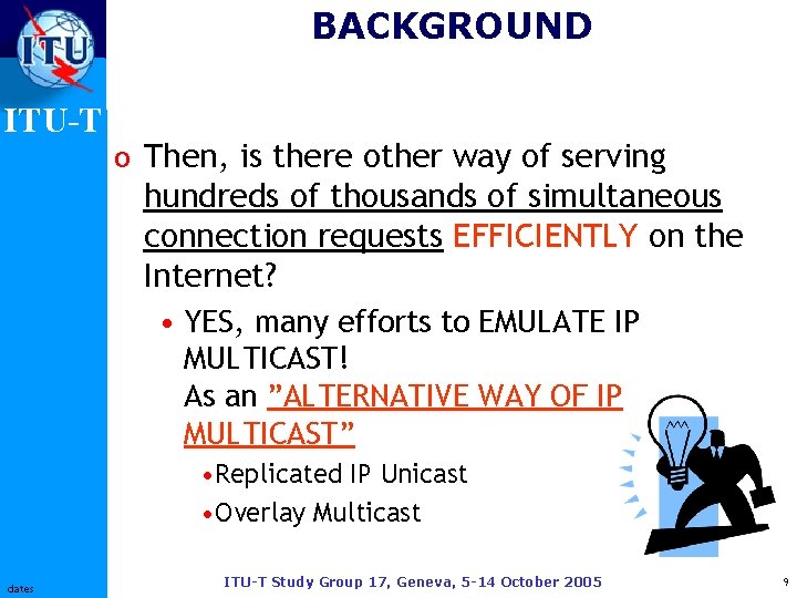 BACKGROUND ITU-T o Then, is there other way of serving hundreds of thousands of