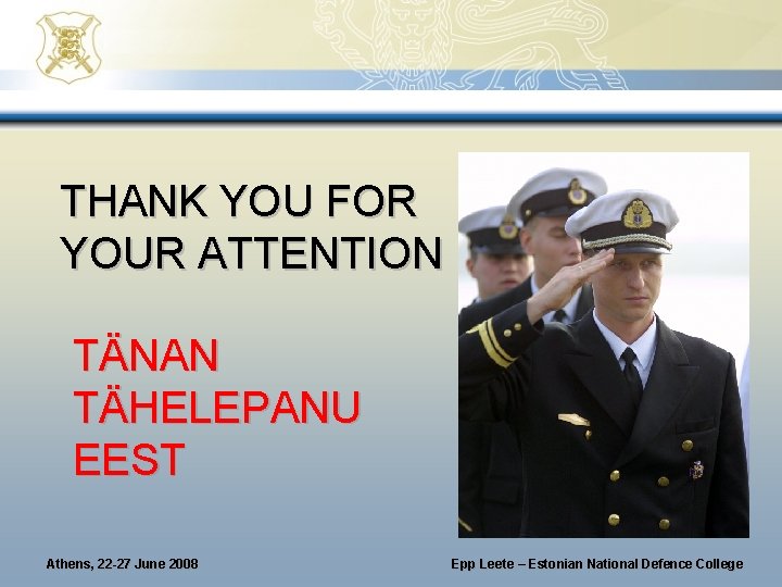 THANK YOU FOR YOUR ATTENTION TÄNAN TÄHELEPANU EEST Athens, 22 -27 June 2008 Epp THANK YOU FOR YOUR ATTENTION TÄNAN TÄHELEPANU EEST Athens, 22 -27 June 2008 Epp