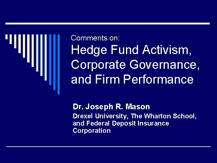 Comments on: Hedge Fund Activism, Corporate Governance, and Firm Performance Dr. Joseph R. Mason
