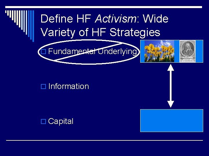 Define HF Activism: Wide Variety of HF Strategies o Fundamental Underlying o Information o