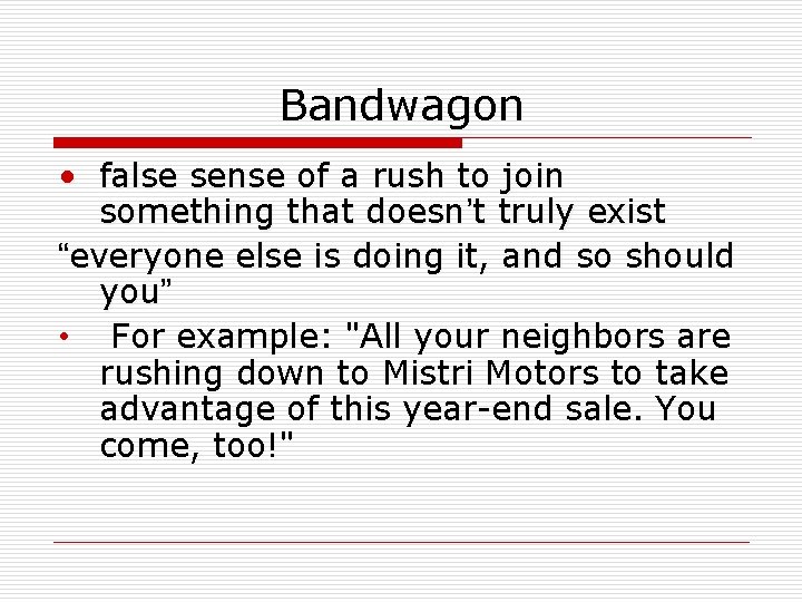 Bandwagon • false sense of a rush to join something that doesn’t truly exist