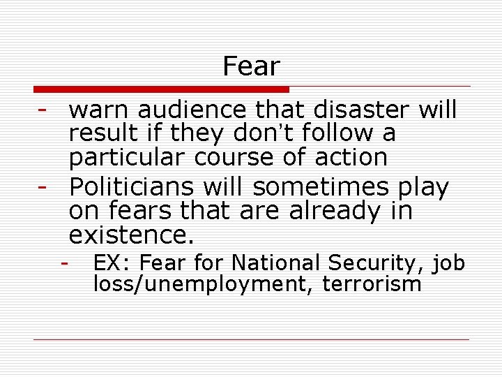 Fear - warn audience that disaster will result if they don’t follow a particular